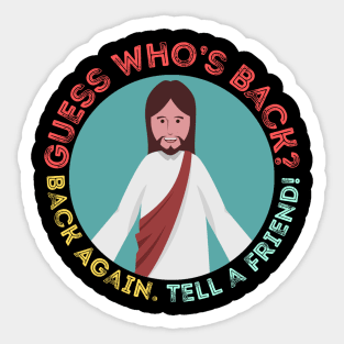 It’s Easter and Jesus is back. Tell A Friend Sticker